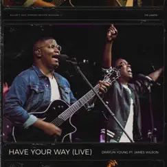 Have Your Way (Live) - Single by Draylin Young & James Wilson album reviews, ratings, credits