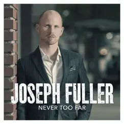 Never Too Far - Single by Joseph Fuller album reviews, ratings, credits