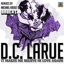 It Makes Me Believe in Love Again (The Babert & Michael Kruse Remixes) by D.C. LaRue album reviews, ratings, credits
