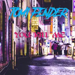 You Kill Me - Single by Tomi Fender album reviews, ratings, credits