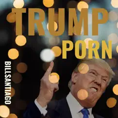 Trump Porn by Bill Santiago album reviews, ratings, credits
