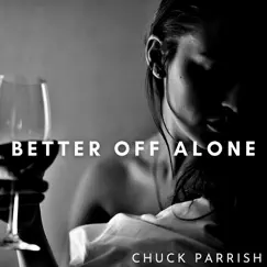 Better off Alone - Single by Chuck Parrish album reviews, ratings, credits