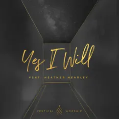 Yes I Will (feat. Heather Headley) - Single by Vertical Worship album reviews, ratings, credits