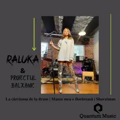 Proiectul Balkanic - La Carciuma De La Drum, Mama Mea E Florareasa, Sharaiman (Live Session) - Single by Raluka album reviews, ratings, credits