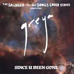 Since U Been Gone (feat. Greya) Song Lyrics