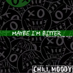 Maybe I'm Bitter - Single by Chill Moody album reviews, ratings, credits