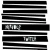 Nervous Twitch album lyrics, reviews, download