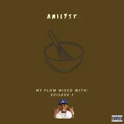 My Flow Mixed With: Episode 1 - Single by Anilyst album reviews, ratings, credits