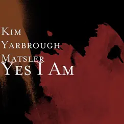 Yes I Am - Single by Kim Yarbrough Matsler album reviews, ratings, credits
