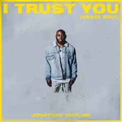 I Trust You (Radio Edit) - Single by Jonathan Traylor album reviews, ratings, credits
