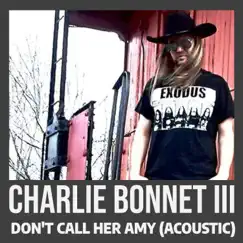 Don't Call Her Amy (Acoustic) - Single by Charlie Bonnet III album reviews, ratings, credits