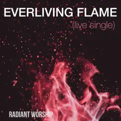 Everliving Flame (Live) [feat. Richy Clark] - Single by Radiant Worship album reviews, ratings, credits