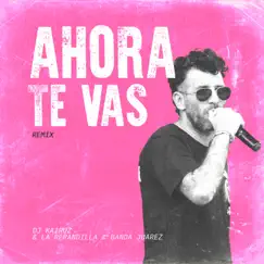 Y Ahora Te Vas (Remix) - Single by DJ Kairuz, La Repandilla & Banda Juarez album reviews, ratings, credits