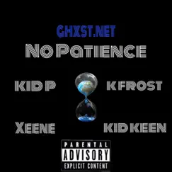 No Patience (feat. Kid P, Kid Frost, Xeene & Kid Keen) - Single by Ghxst.Net album reviews, ratings, credits