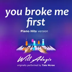 You Broke Me First (Piano Version) - Single by Will Adagio album reviews, ratings, credits