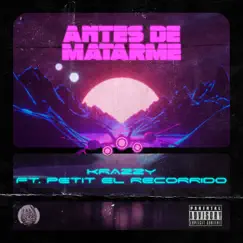 Antes de Matarme (feat. Petit El Recorrido) Song Lyrics