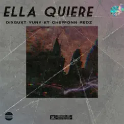 Ella Quiere - Single by Dixguxt, Yuny, K.T., Cheffonn & Reoz album reviews, ratings, credits