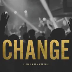 Change by Living Word Worship album reviews, ratings, credits