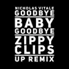 Goodbye Baby, Goodbye (Zippy Clips Up Remix) song lyrics