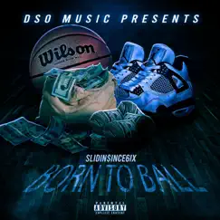 Born to Ball - Single by Slidin'$ince6ix & Dso Music album reviews, ratings, credits