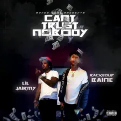 Can't Trust ' Nobody (feat. Lil Jairmy) - Single by RackedUpBaine album reviews, ratings, credits