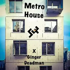 Metro House (feat. Ginger Deadman) Song Lyrics