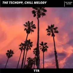 Chill Melody - Single by The Tschopp album reviews, ratings, credits