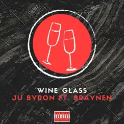 Wine Glass (feat. BRAYNEN) - Single by JU Byron album reviews, ratings, credits