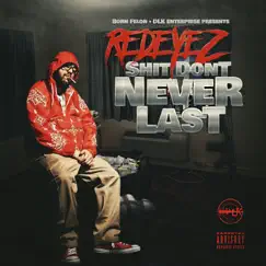 Shit Don't Never Last - Single by Redeyez album reviews, ratings, credits