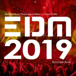 EDM 2019: Workout Music Fitness Burn Edition (+ 1 Hour DJ Mix) by Clyde Trevor album reviews, ratings, credits