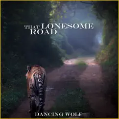 That Lonesome Road - EP by Dancing Wolf album reviews, ratings, credits