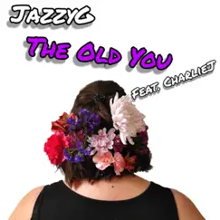 The Old You (feat. Charlie J) - Single by Jazzyg album reviews, ratings, credits