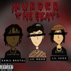 Murder the Beat (feat. Kanji brutal & Lil Skox) Song Lyrics