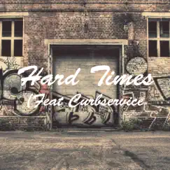 Hard Times (feat. Curbservice) Song Lyrics