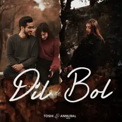 Dil de Bol - Single by Toshi & Annural Khalid album reviews, ratings, credits
