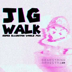 Jig Walk (Super Ellington World Mix) - Single by Deadstring Orkestra album reviews, ratings, credits