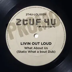 What About Us (Statix What a bout Dub) - Single by Livin Out Loud album reviews, ratings, credits