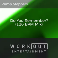 Do You Remember? (126 BPM Mix) - Single by Pump Steppers album reviews, ratings, credits