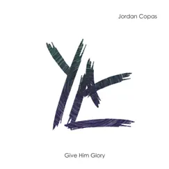Give Him Glory (Despised) - Single by Jordan Copas album reviews, ratings, credits