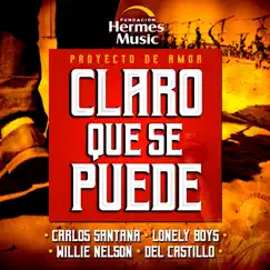 Claro Que Se Puede! - Single by Carlos Santana, Los Lonely Boys, Willie Nelson & Del Castillo album reviews, ratings, credits