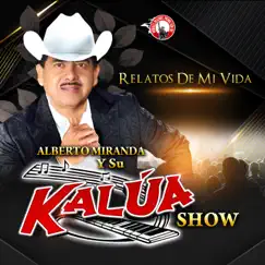 Relatos De Mi Vida - Single by Alberto miranda y su kalua show album reviews, ratings, credits