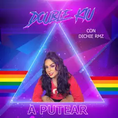 A Putear (Con Dichie Rmz) - Single by Double Kiu album reviews, ratings, credits