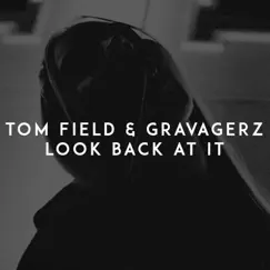 Look Back at It - Single by Tom Field & Gravagerz album reviews, ratings, credits