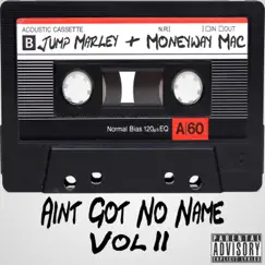 Ain't Got No Name, Vol. 2 by Moneyway Mac & Jump Marley album reviews, ratings, credits