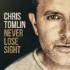 Never Lose Sight (Deluxe Edition) by Chris Tomlin album lyrics