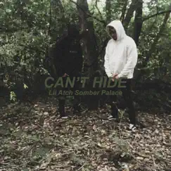 Can't Hide (feat. Somber Palace) - Single by Lil Atch album reviews, ratings, credits