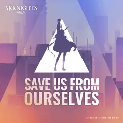 Save Us from Ourselves (feat. Micah Martin) [Arknights Soundtrack] Song Lyrics