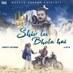 Shiv Tu Bhola Hai - Single by A-Jay M & Sundeep Gosswami album reviews, ratings, credits