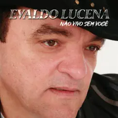 Não Vivo Sem Você by Evaldo Lucena album reviews, ratings, credits
