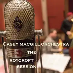 The Casey MacGill Orchestra: The Roycroft Session - EP by Casey MacGill album reviews, ratings, credits
